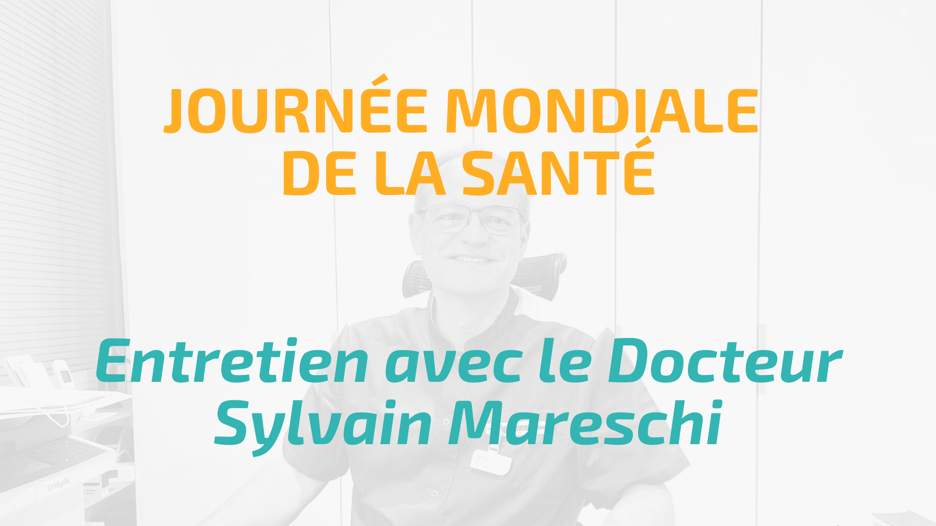JOURNEE MONDIALE DE LA SANTE 2021 : ENTRETIEN AVEC LE DOCTEUR SYLVAIN MARESCHI