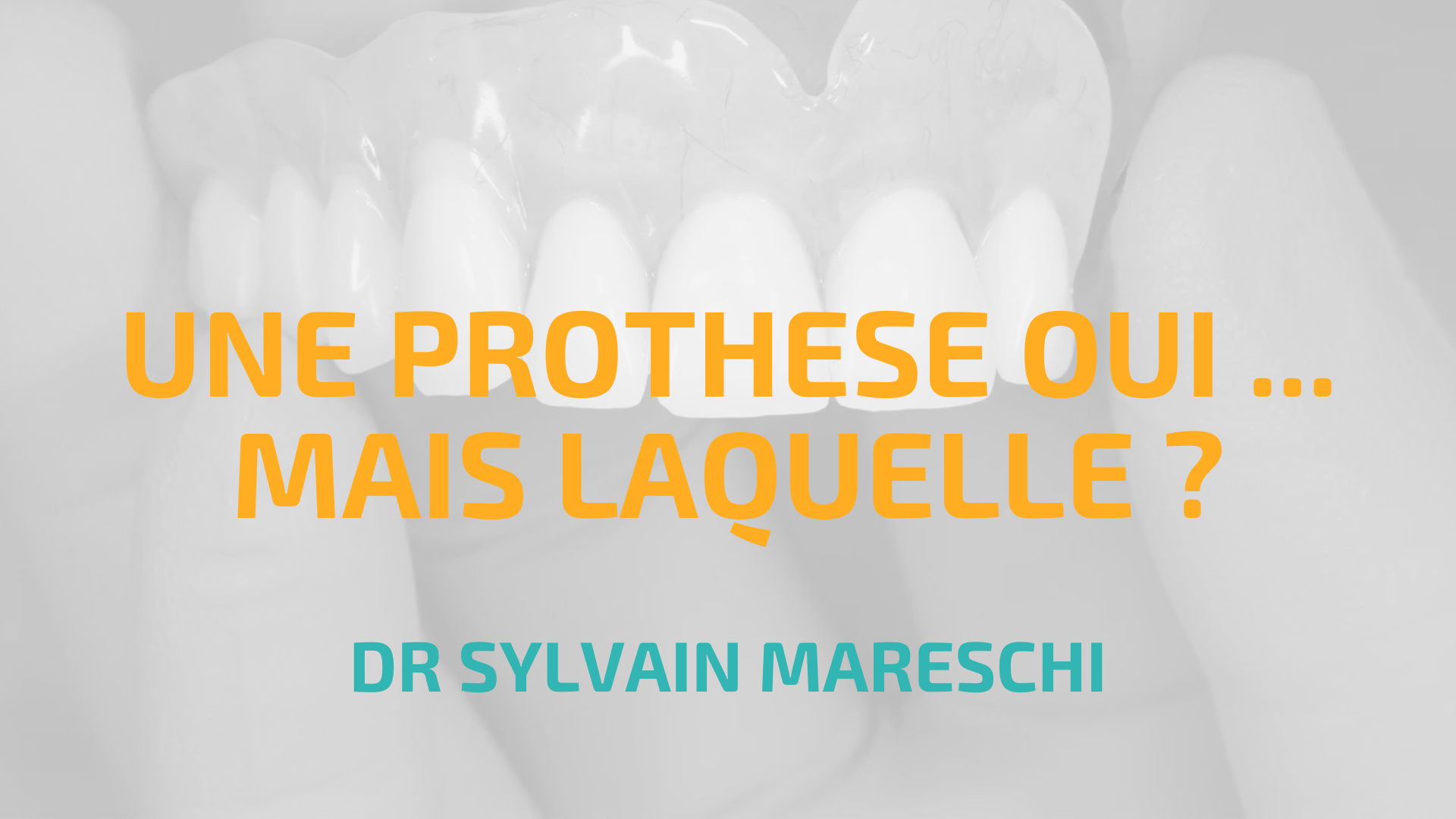 UNE PROTHÈSE OUI …. MAIS LAQUELLE ?