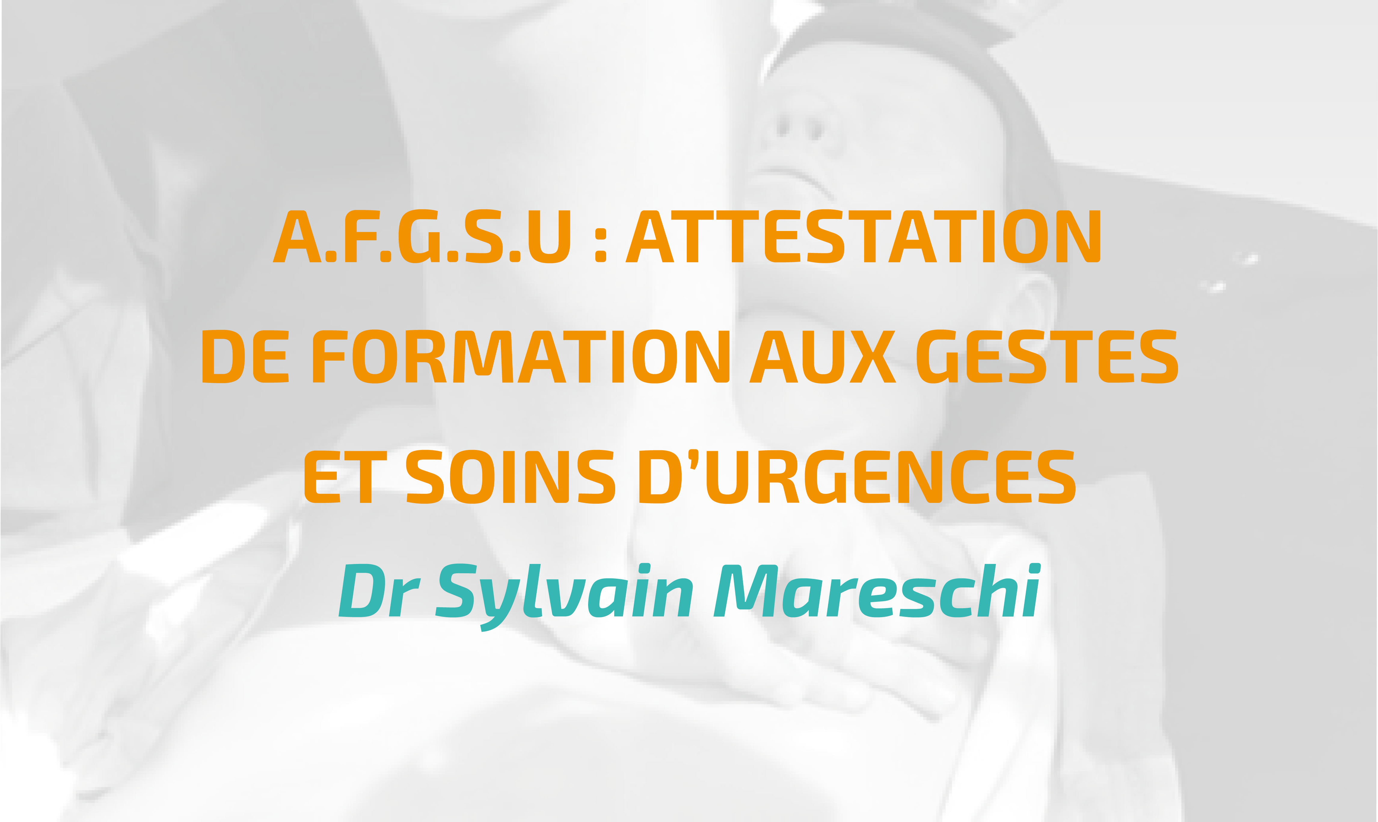 A.F.G.S.U : ATTESTATION DE FORMATIONS AUX GESTES ET SOINS D’URGENCES